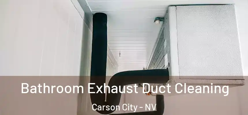 Bathroom Exhaust Duct Cleaning Carson City - NV