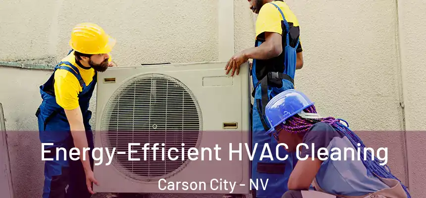 Energy-Efficient HVAC Cleaning Carson City - NV
