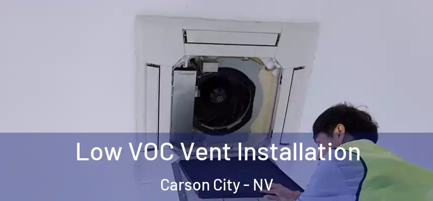  Low VOC Vent Installation Carson City - NV