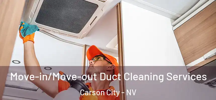 Move-in/Move-out Duct Cleaning Services Carson City - NV