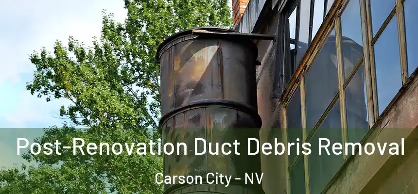  Post-Renovation Duct Debris Removal Carson City - NV
