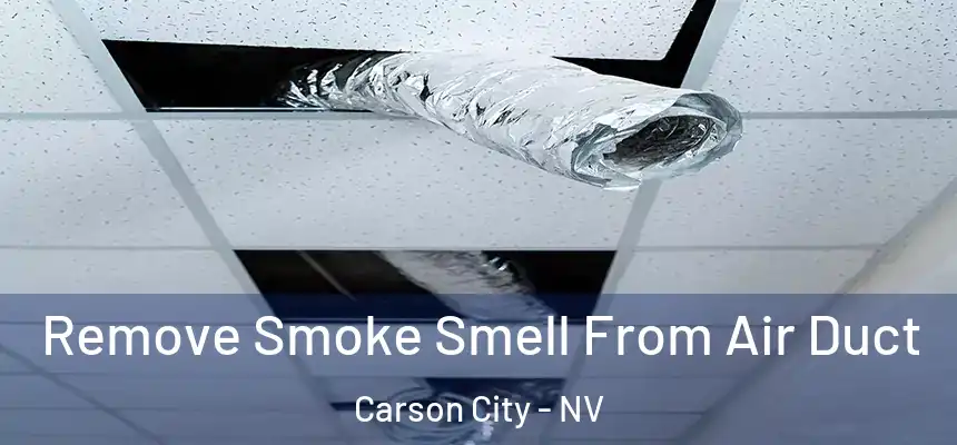 Remove Smoke Smell From Air Duct Carson City - NV