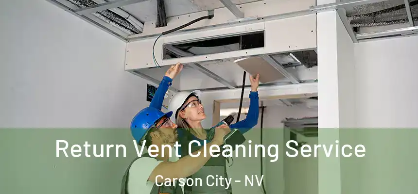 Return Vent Cleaning Service Carson City - NV