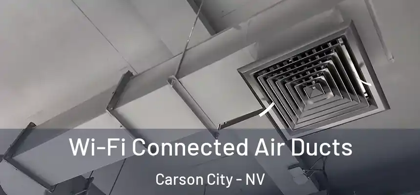 Wi-Fi Connected Air Ducts Carson City - NV